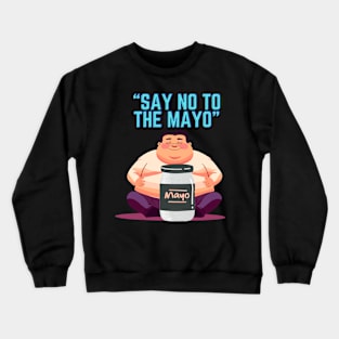 Say no to the mayo Crewneck Sweatshirt